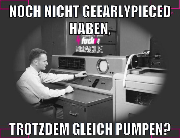 noch nicht geearlypieced haben, trotzdem gleich pumpen?