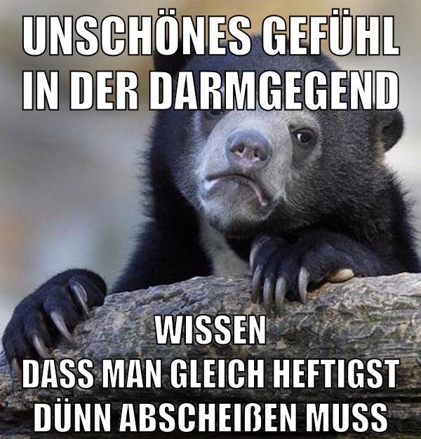 unschönes gefühl in der darmgegend wissen dass man gleich heftigst dünn abscheißen muss