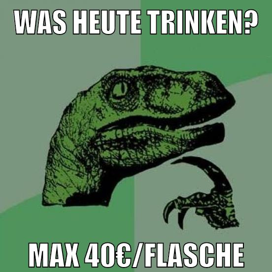 was heute trinken? max 40€/flasche