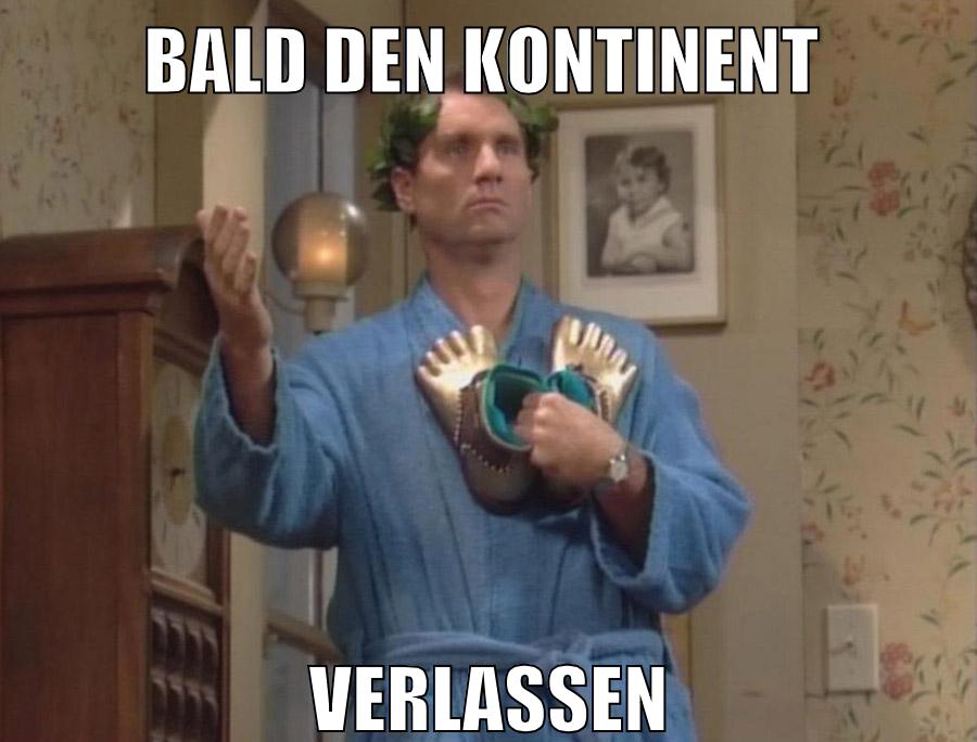 bald den kontinent verlassen
