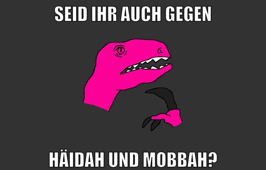 seid ihr auch gegen häidah und mobbah?
