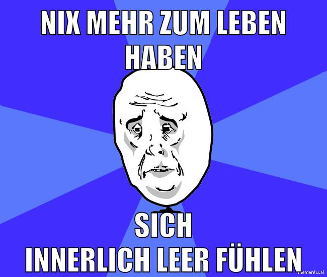 nix mehr zum leben haben sich innerlich leer fühlen