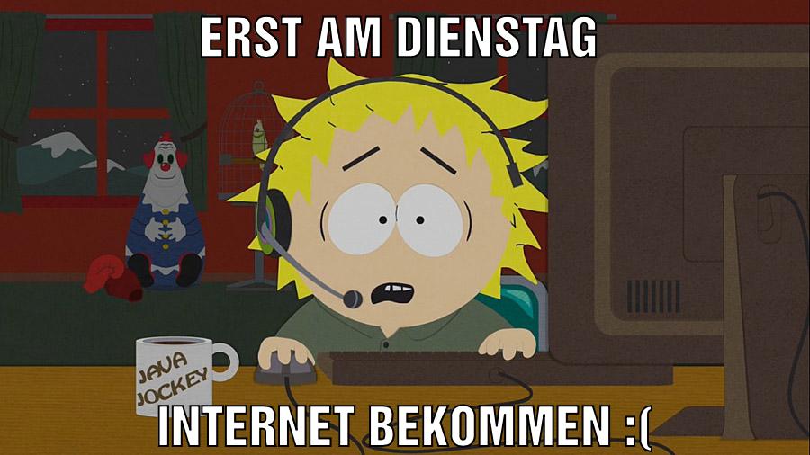 Erst am Dienstag Internet bekommen :(