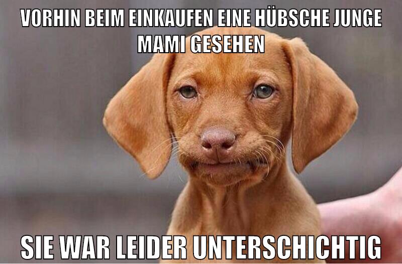 vorhin beim einkaufen eine hübsche junge mami gesehen sie war leider unterschichtig