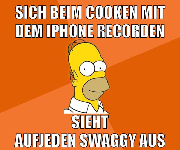 sich beim cooken mit dem iphone recorden sieht aufjeden swaggy aus
