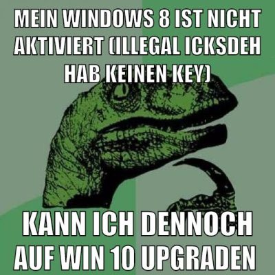 Mein Windows 8 ist nicht aktiviert (illegal icksdeh hab keinen key) kann ich dennoch auf win 10 upgraden