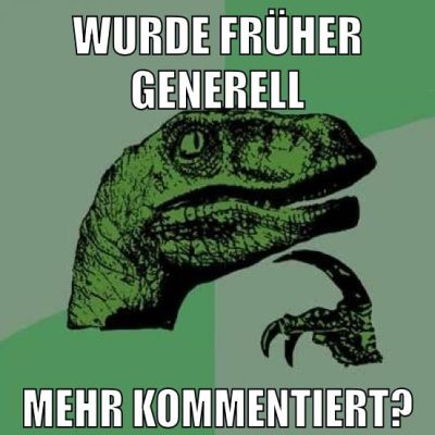 Wurde früher generell mehr kommentiert?
