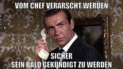 vom chef verarscht werden sicher sein bald gekündigt zu werden