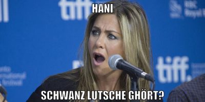 Hani Schwanz lutsche ghört?