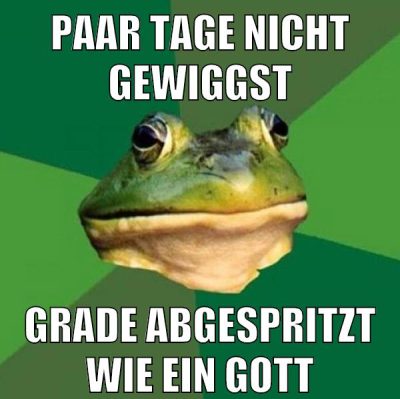 paar tage nicht gewiggst grade abgespritzt wie ein gott
