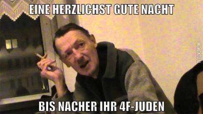 eine herzlichst gute nacht bis nacher ihr 4f-juden