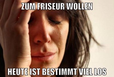 zum friseur wollen heute ist bestimmt viel los