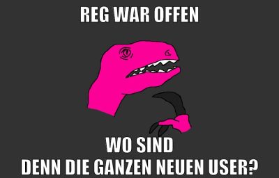 reg war offen wo sind denn die ganzen neuen user?