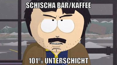 Schischa Bar/Kaffee 101% Unterschicht