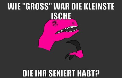 wie "groß" war die kleinste ische die ihr sexiert habt?