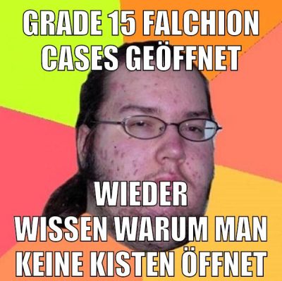 grade 15 falchion cases geöffnet wieder wissen warum man keine kisten öffnet