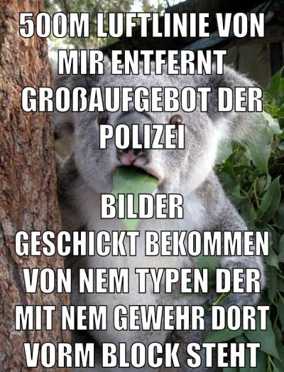500m luftlinie von mir entfernt großaufgebot der polizei bilder geschickt bekommen von nem typen der mit nem gewehr dort vorm block steht