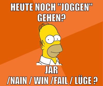 heute noch "joggen" gehen? jar  /nain / win /fAIL / LÜGE ?