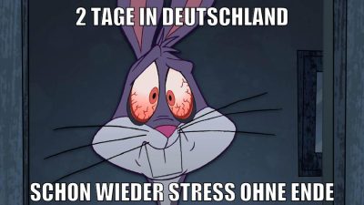 2 tage in deutschland schon wieder stress ohne ende