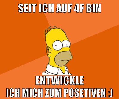 seit ich auf 4f bin entwickle ich mich zum posetiven :)