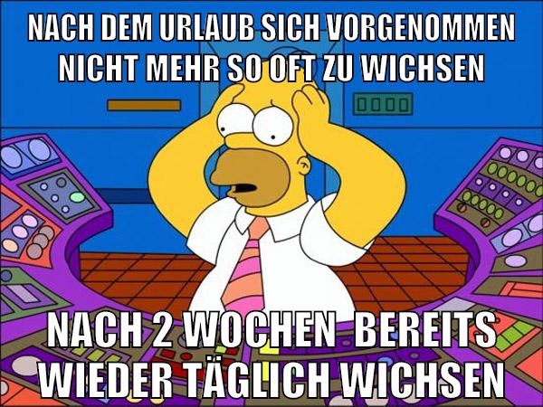 nach dem urlaub sich vorgenommen nicht mehr so oft zu wichsen nach 2 wochen  bereits wieder täglich wichsen
