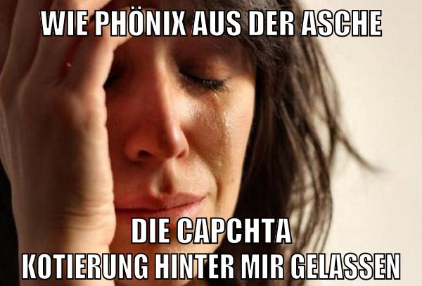 Wie phönix aus der asche die capchta kotierung hinter mir gelassen