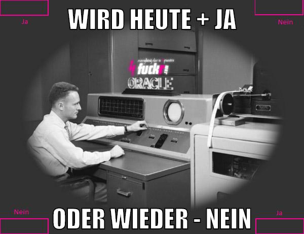 wird heute + JA oder wieder - NEIN