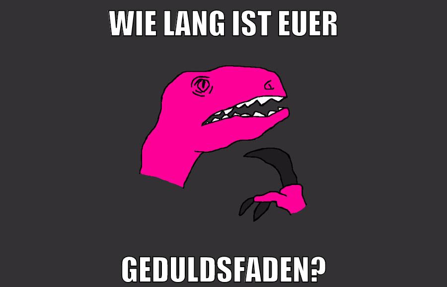wie lang ist euer geduldsfaden?