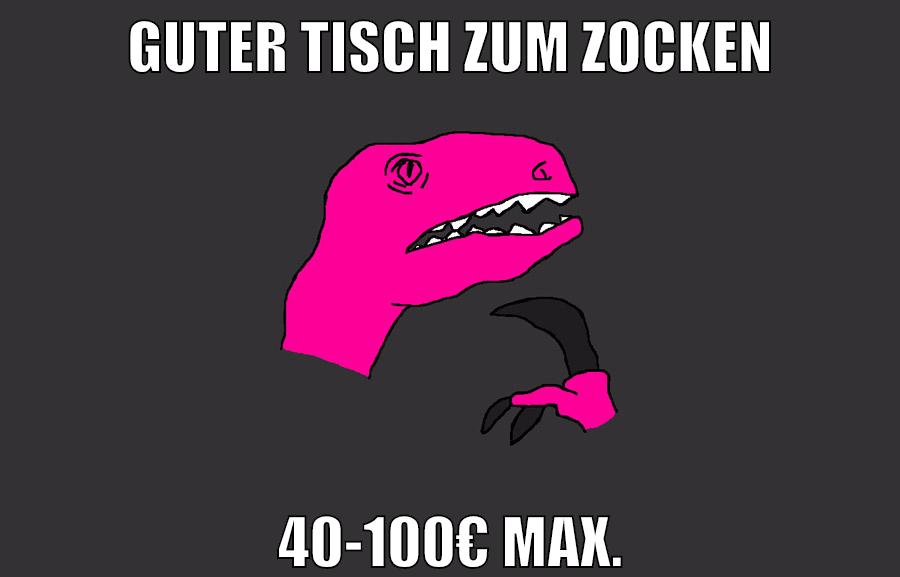 Guter Tisch zum zocken 40-100€ max.