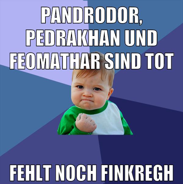 pandrodor, pedrakhan und feomathar sind tot fehlt noch finkregh
