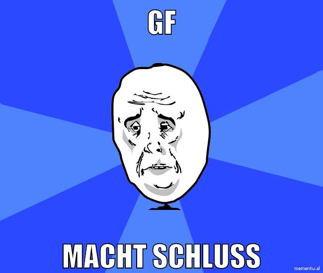 gf macht schluss