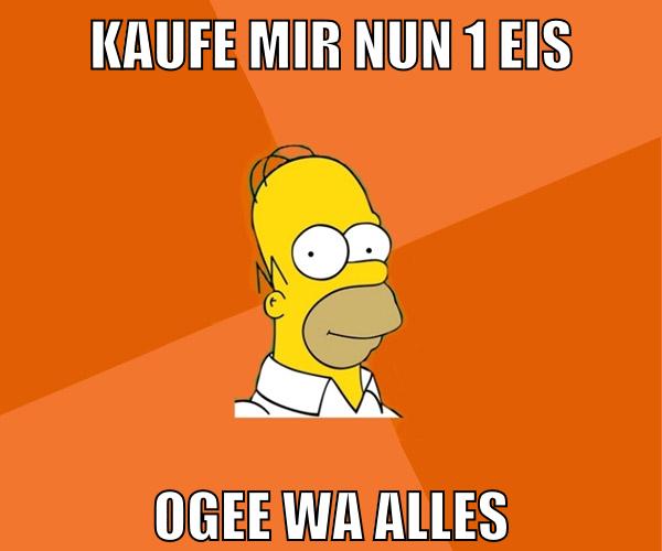 kaufe mir nun 1 eis ogee wa alles