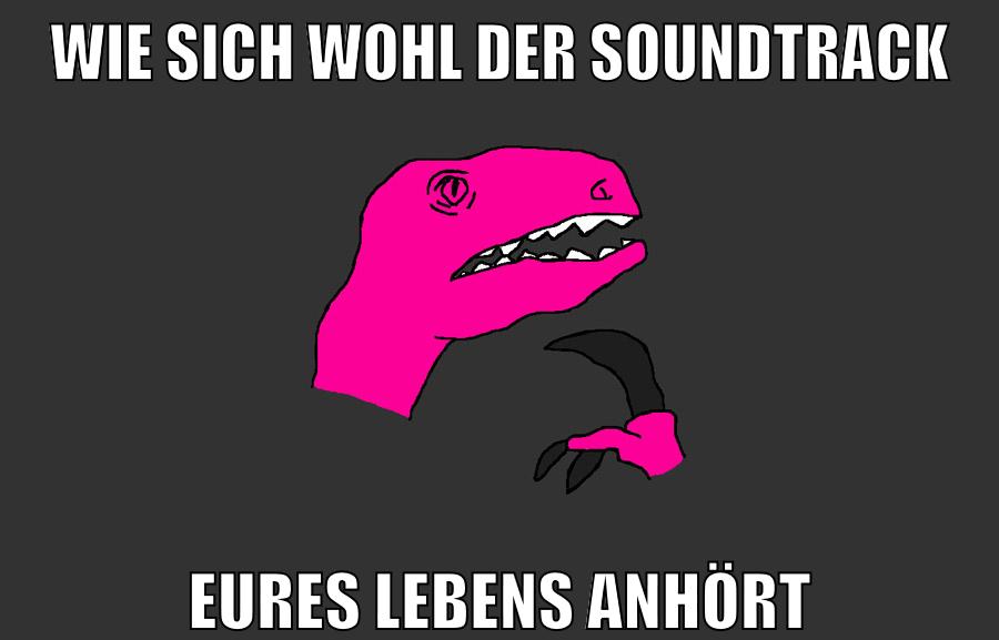 wie sich wohl der soundtrack eures lebens anhört