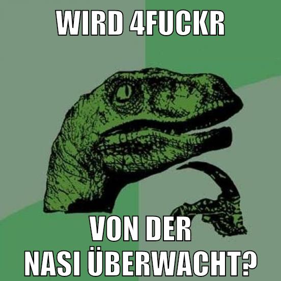 WIRD 4FUCKR VON DER NASI ÜBERWACHT?