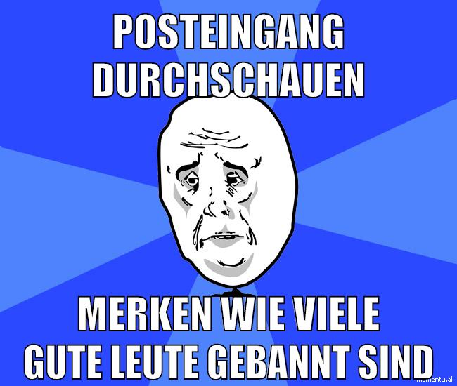 posteingang durchschauen merken wie viele gute leute gebannt sind