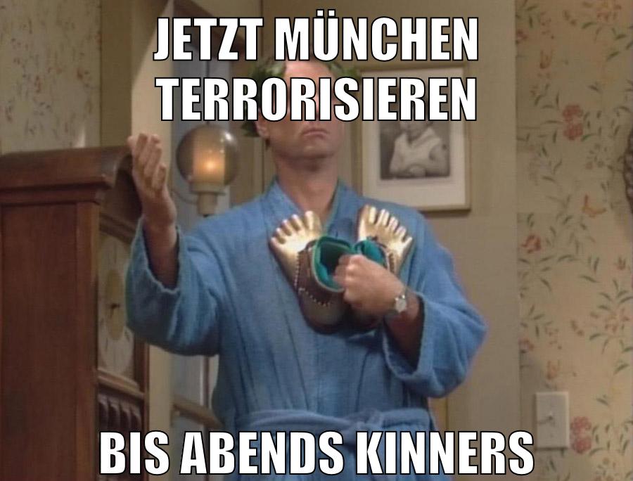 jetzt münchen terrorisieren bis abends kinners
