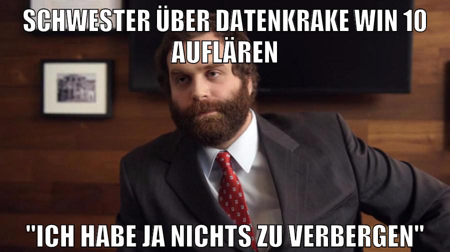 schwester über datenkrake win 10 auflären "ich habe ja nichts zu verbergen"