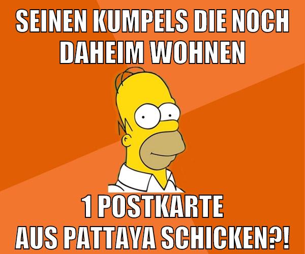 seinen kumpels die noch daheim wohnen 1 postkarte aus pattaya schicken?!