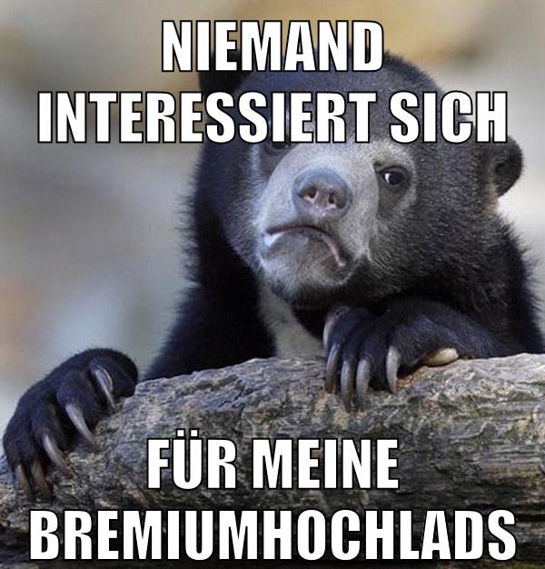 niemand interessiert sich für meine bremiumhochlads