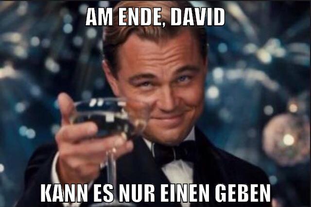 am ende, david kann es nur einen geben