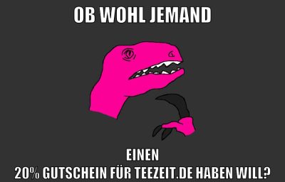 ob wohl jemand einen 20% gutschein für teezeit.de haben will?