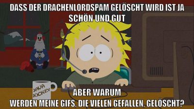 dass der drachenlordspam gelöscht wird ist ja schön und gut aber warum werden meine gifs, die vielen gefallen, gelöscht?