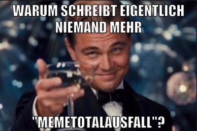 warum schreibt eigentlich niemand mehr "memetotalausfall"?