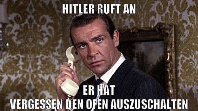 hitler ruft an er hat vergessen den ofen auszuschalten