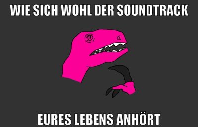 wie sich wohl der soundtrack eures lebens anhört