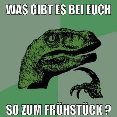 was gibt es bei Euch so zum frühstück ?