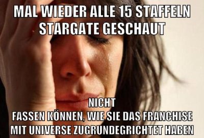 mal wieder alle 15 staffeln stargate geschaut nicht fassen können, wie sie das franchise mit universe zugrundegrichtet haben