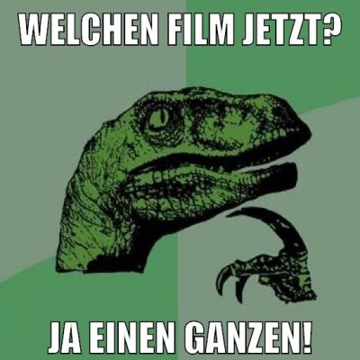 welchen film jetzt? ja einen ganzen!