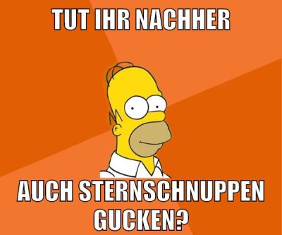 tut ihr nachher auch sternschnuppen gucken?