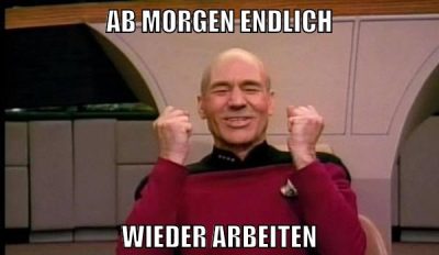 Ab morgen endlich wieder arbeiten